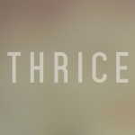 Thrice